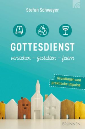 Stefan Schweyer - Gottesdienst verstehen - gestalten - feiern