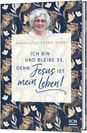 Maria Prean-Bruni - Ich bin und bleibe 33, denn Jesus ist mein Leben! (Band 1)