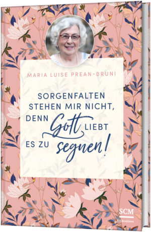 Maria Prean-Bruni - Sorgenfalten stehen mir nicht, denn Gott liebt es zu segnen! (Band 2)