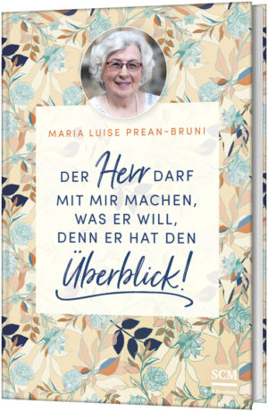 Maria Prean-Bruni - Der Herr darf mit mir machen, was er will, denn er hat den Überblick! (Band 3)