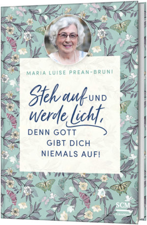 Maria Prean-Bruni - Steh auf und werde Licht, denn Gott gibt dich niemals auf! (Band 4)