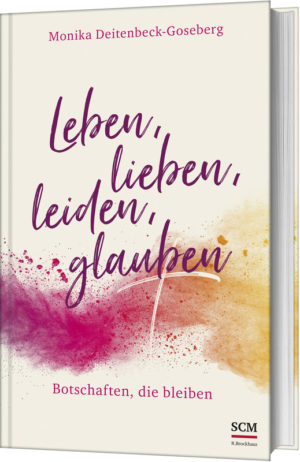Monika Deitenbeck-Goseberg - Leben, lieben, leiden, glauben