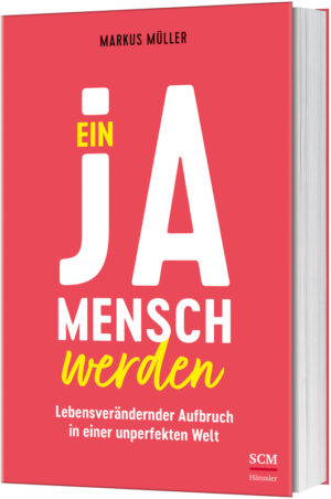 Markus Müller - Ein Ja-Mensch werden