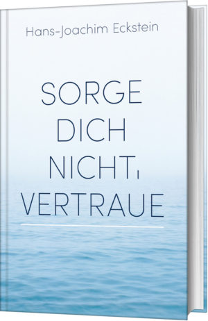 Hans-Joachim Eckstein - Sorge dich nicht, vertraue!