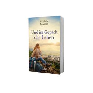 Elizabeth Musser - Und im Gepäck das Leben