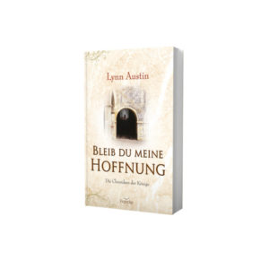 Lynn Austin - Die Chroniken der Könige Band 2: Bleib du meine Hoffnung