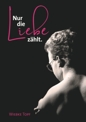 Wiebke Topf - Nur die Liebe zählt.