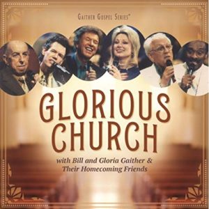 Bill & Gloria Gaither & Homecoming Friends - Glorious Church
