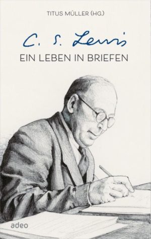 Titus Müller - C.S. Lewis: Ein Leben in Briefen
