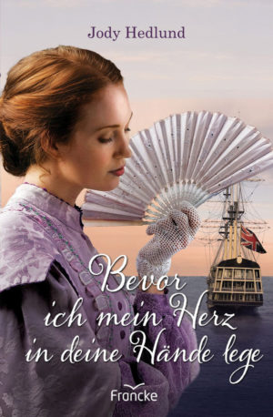 Jody Hedlund - Die Brautschiff-Saga 2: Bevor ich mein Herz in deine Hände lege