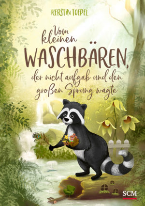 Kerstin Toepel - Vom kleinen Waschbären, der nicht aufgab und den großen Sprung wagte (Band 3)