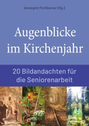 Annegret Puttkammer - Augenblicke im Kirchenjahr
