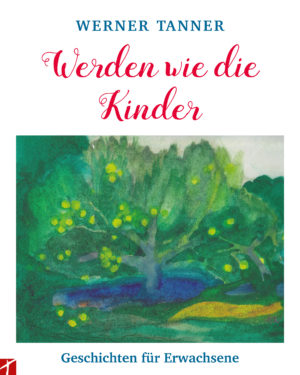 Werner Tanner - Werden wie die Kinder