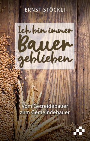 Stöckli Ernst - Ich bin immer Bauer geblieben
