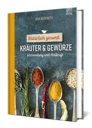 Sina Buthenuth - Natürlich gesund: Kräuter und Gewürze