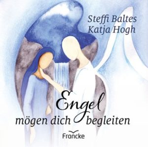 Steffi Baltes, Katja Hogh - Engel mögen dich begleiten