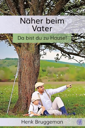 Henk Bruggeman - Näher beim Vater: Da bist du zu Hause!
