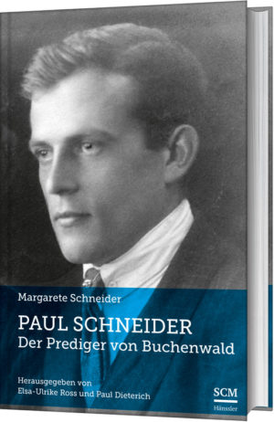 Margarete Schneider - Paul Schneider – Der Prediger von Buchenwald