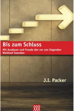 James I. Packer - Bis zum Schluss