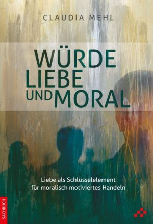 Mehl Claudia - Würde, Liebe und Moral