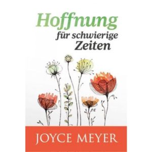 Joyce Meyer - Hoffnung für schwierige Zeiten