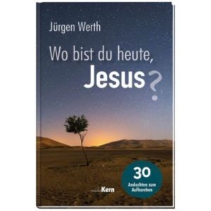 Jürgen Werth - Wo bist du heute, Jesus?
