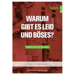 John Ankerberg & Dillon Burroughs - Warum gibt es Leid und Böses? (Impuls)