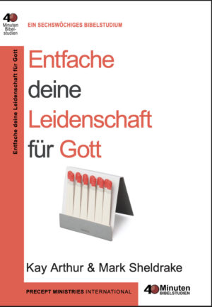Kay Arthur & Mark Sheldrake - Entfache deine Leidenschaft für Gott