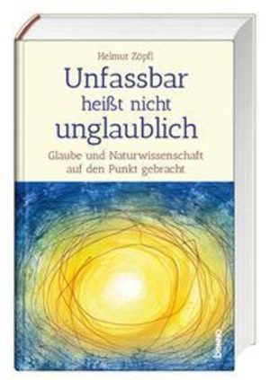 Helmut Zöpfl - Unfassbar heißt nicht unglaublich