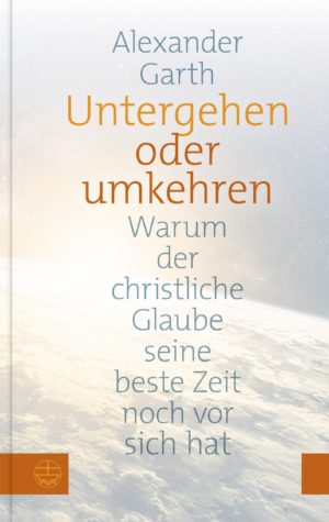 Alexander Garth - Untergehen oder umkehren