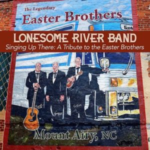 Lonesome River Band - Singing Up There: Tribute to The Easter Brothers