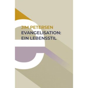 Jim Petersen - Evangelisation: Ein Lebensstil