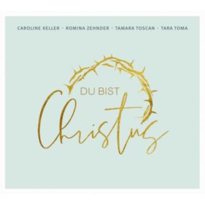 Caroline Keller, Romina Zehnder, Tamara Toscan, Tara Toma - Du bist Christus (CD)