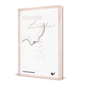 Christine Heinzmann - Trauer ist Liebe