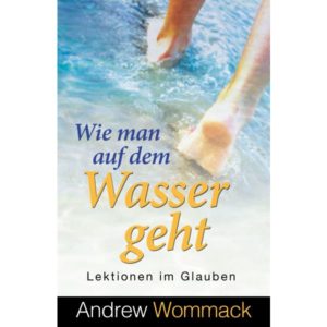 Andrew Wommack - Wie man auf dem Wasser geht