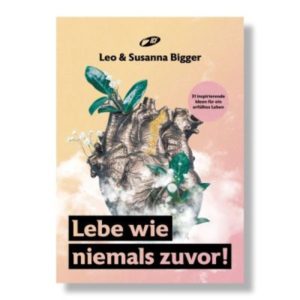 Leo Bigger, Susanna Bigger - Lebe wie niemals zuvor!