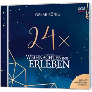 Oskar König - 24 x Weihnachten neu erleben (Hörbuch MP3-CD)