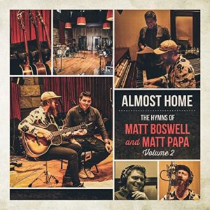Matt Boswell & Matt Papa - Almost Home: The Hymns of ... Volume 2