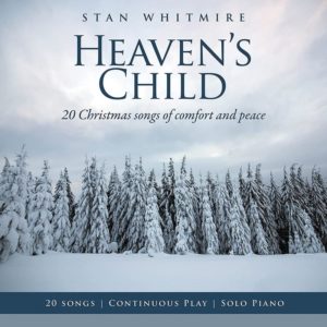 Stan Whitmire - Heaven’s Child: 20 Christmas Songs