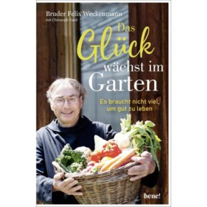 Bruder Felix Weckenmann, Christoph Fasel - Das Glück wächst im Garten