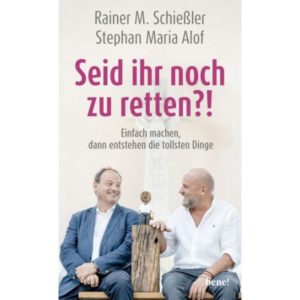 Rainer M. Schießler, Stephan Maria Alof - Seid ihr noch zu retten?!