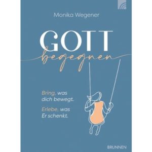 Monika Wegener - Gott begegnen