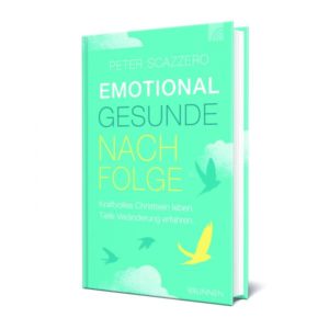 Peter Scazzero - Emotional gesunde Nachfolge