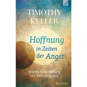 Timothy Keller - Hoffnung in Zeiten der Angst