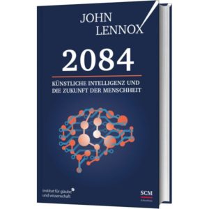John Lennox, Wolfgang Günter - 2084: Künstliche Intelligenz und die Zukunft der Menschheit