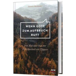 Daniela Mailänder - Wenn Gott zum Aufbruch ruft