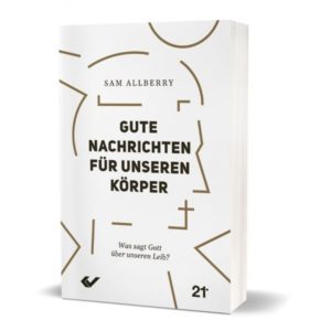 Sam Allberry - Gute Nachrichten für unseren Körper
