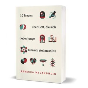 Rebecca McLaughlin - 10 Fragen über Gott, die sich jeder jungeMensch stellen sollte