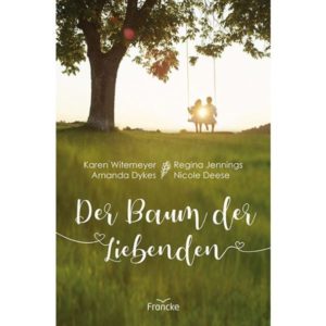 Karen Witemeyer, Regina Jennings, Amanda Dykes, Nicole Deese - Der Baum der Liebenden