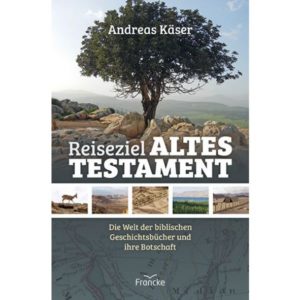 Andreas Käser - Reiseziel Altes Testament
